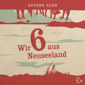 Wir sechs aus Neuseeland (Hörbuch), Esther Glen, ISBN 978-3-941172-87-6