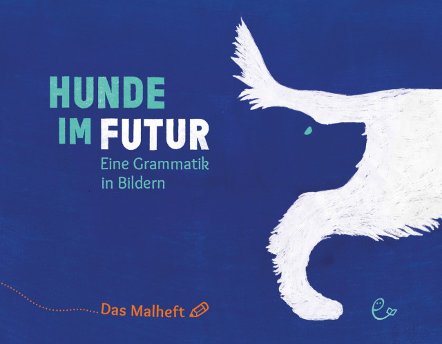 Hunde im Futur. Eine Grammatik in Bildern. Das Malheft, ISBN 